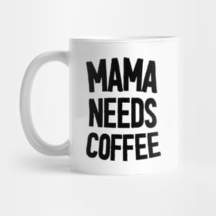 Mama Needs Coffee - Mother's Day Funny Gift Mug